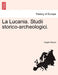 La Lucania. Studii Storico-Archeologici. Vol. I by Angelo Bozza