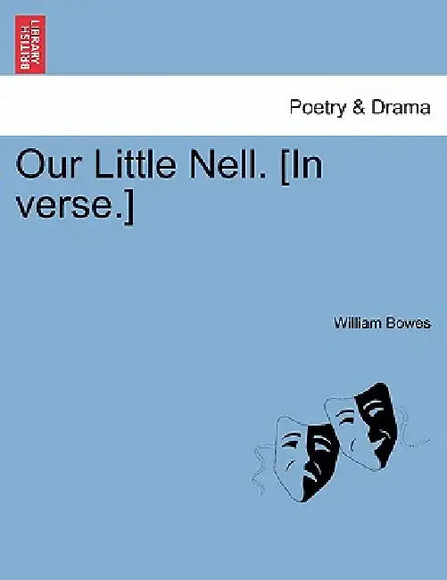 Our Little Nell. [In Verse.] by William Bowes
