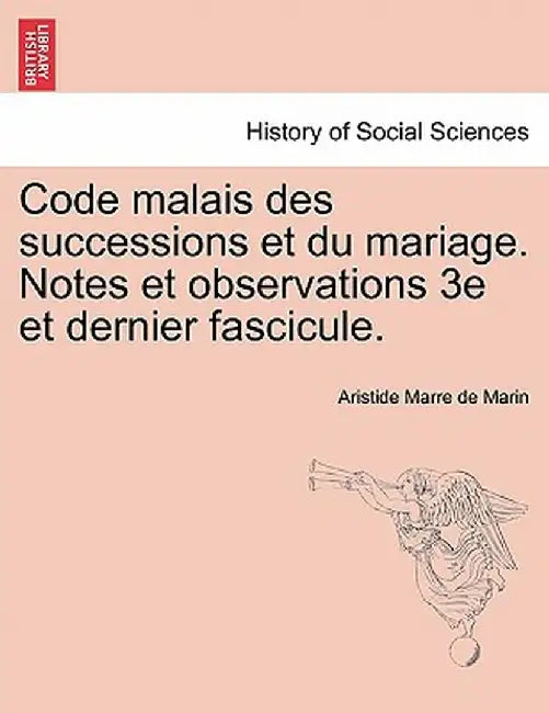 Code Malais Des Successions Et Du Mariage. Notes Et Observations 3e Et Dernier Fascicule. by Aristide Marre De Marin