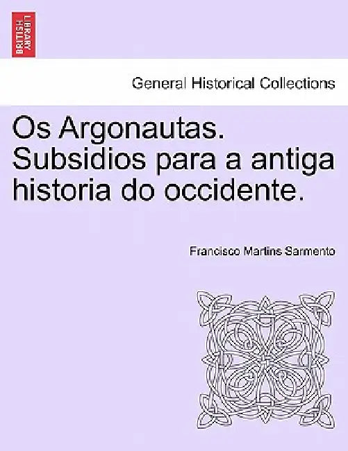 OS Argonautas. Subsidios Para a Antiga Historia Do Occidente. by Francisco Martins Sarmento