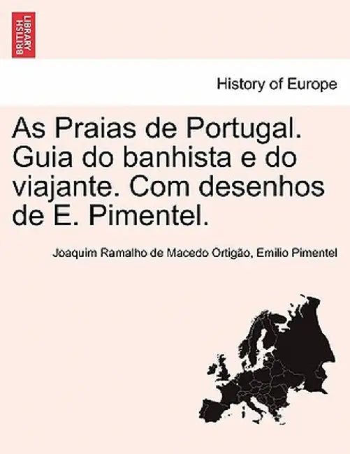 As Praias de Portugal. Guia Do Banhista E Do Viajante. Com Desenhos de E. Pimentel. by Joaquim Ramalho De Macedo Ortig O.