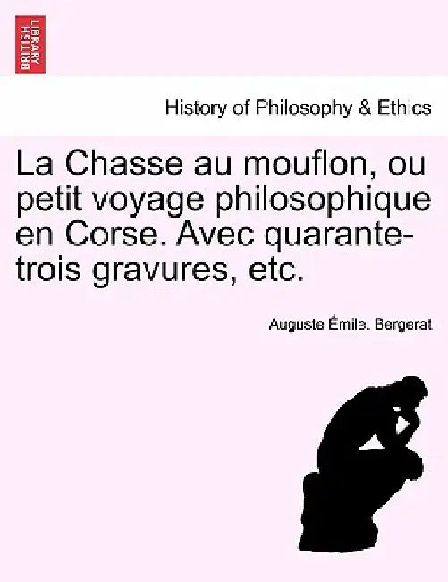 La Chasse Au Mouflon, Ou Petit Voyage Philosophique En Corse. Avec Quarante-Trois Gravures, Etc. by Auguste Emile Bergerat