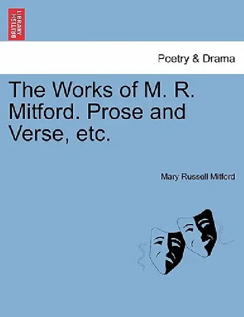 The Works of M. R. Mitford. Prose and Verse, etc. by Mary Russell Mitford