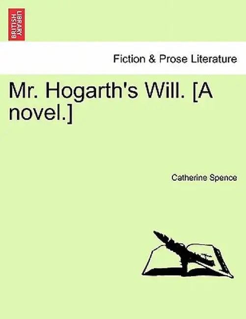 Mr. Hogarth's Will. [A Novel.] by Catherine Spence