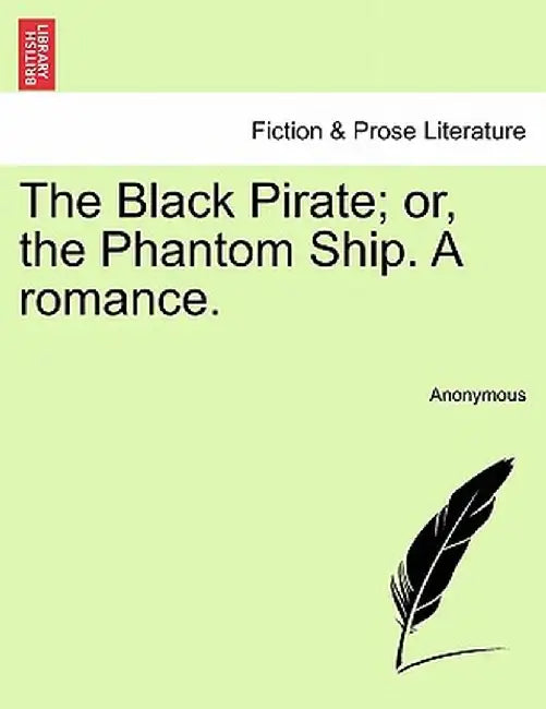 The Black Pirate; Or, the Phantom Ship. a Romance. by Anonymous