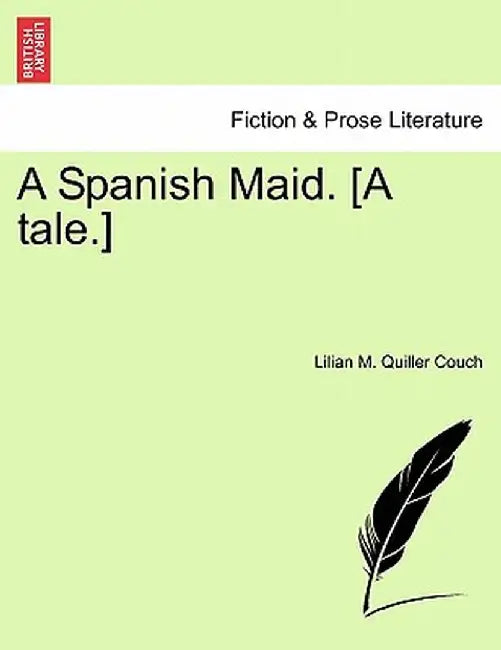 A Spanish Maid. [A Tale.] by Lilian M. Quiller Couch