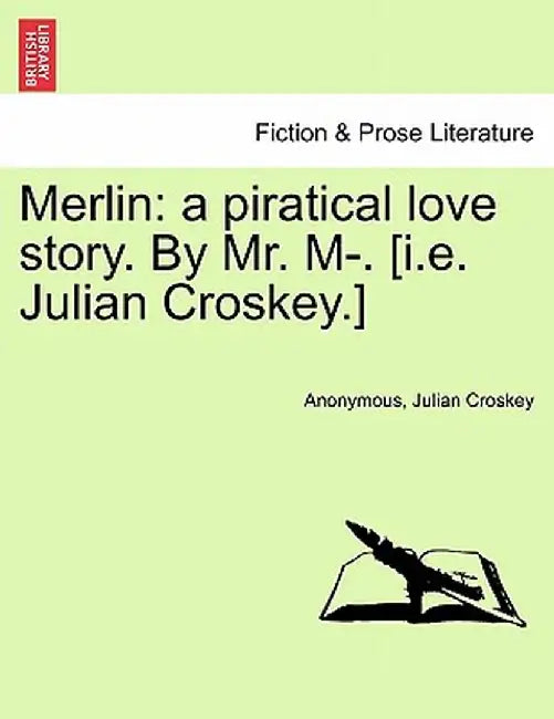 Merlin: A Piratical Love Story. by Mr. M-. [I.E. Julian Croskey.] by Anonymous