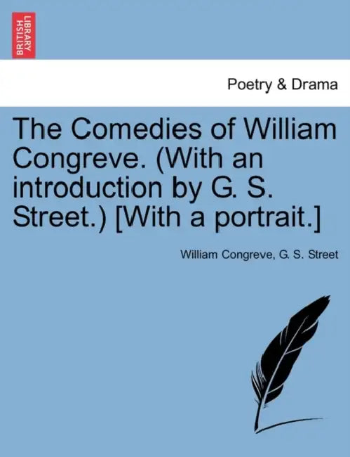 The Comedies of William Congreve. (with an Introduction by G. S. Street.) [With a Portrait.] by William Congreve, G. S. Street