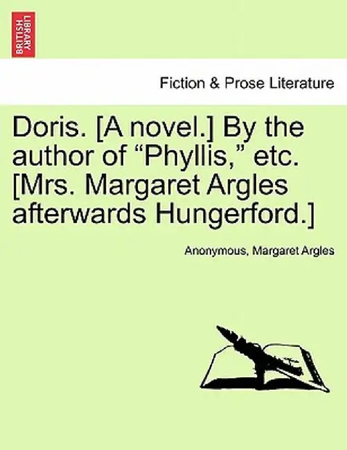 Doris. [A Novel.] by the Author of "Phyllis," Etc. [Mrs. Margaret Argles Afterwards Hungerford.] by Anonymous