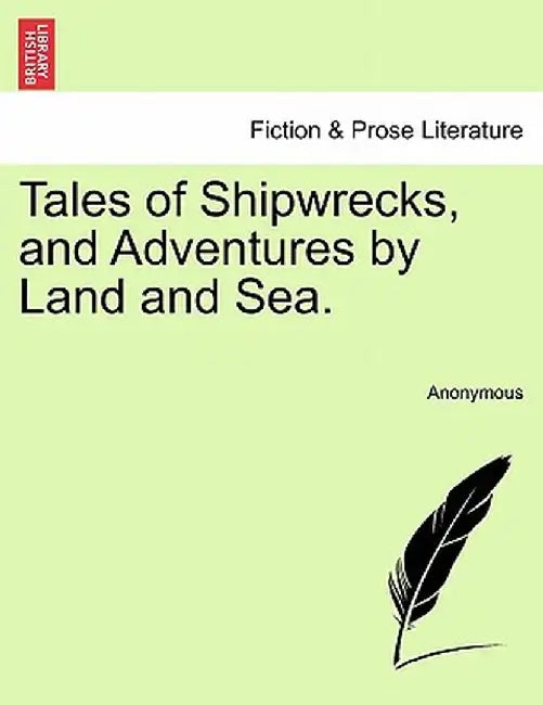 Tales of Shipwrecks, and Adventures by Land and Sea. by Anonymous