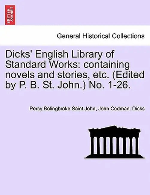 Dicks' English Library of Standard Works: Containing Novels and Stories, Etc. (Edited by P. B. St. John.) No. 1-26. by Percy Bolingbroke Saint John