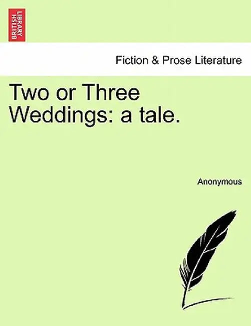 Two or Three Weddings: A Tale. by Anonymous