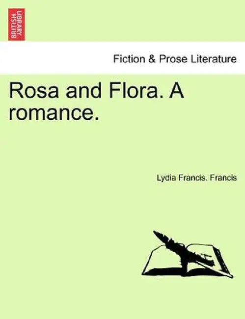 Rosa and Flora. a Romance. by Lydia Francis Francis