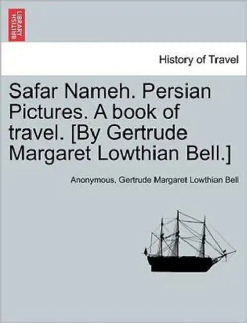 Safar Nameh. Persian Pictures. a Book of Travel. [By Gertrude Margaret Lowthian Bell.] by Anonymous, Gertrude Margaret Lowthian Bell