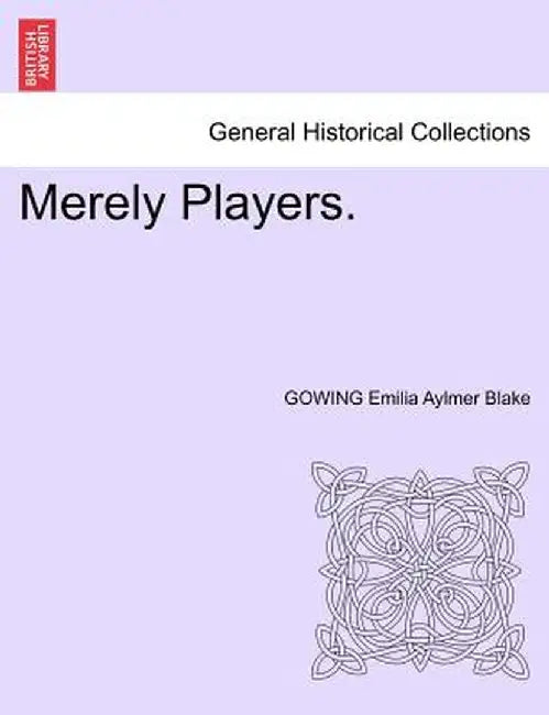 Merely Players. by Gowing Emilia Aylmer Blake