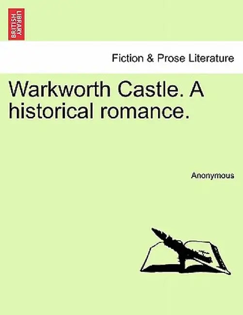 Warkworth Castle. a Historical Romance. by Anonymous