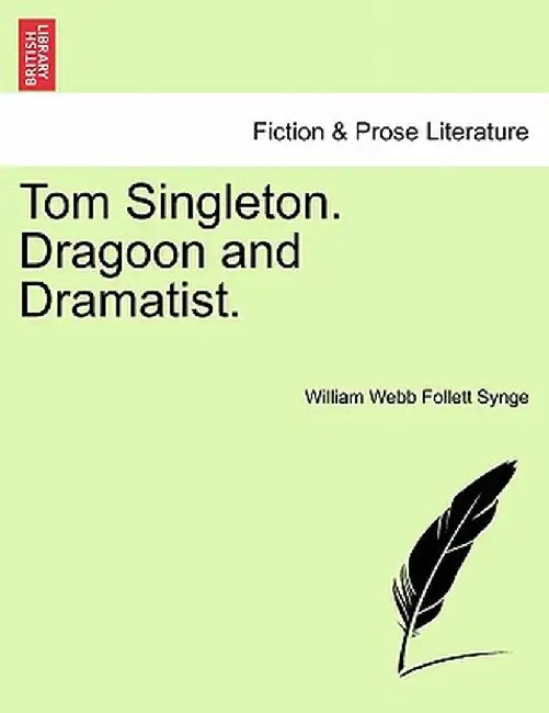 Tom Singleton. Dragoon and Dramatist. by William Webb Follett Synge