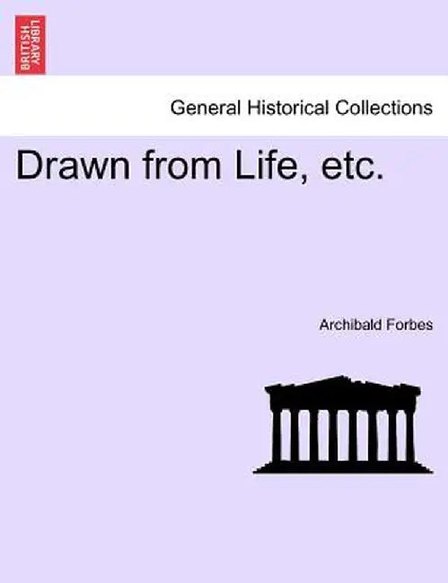 Drawn from Life, Etc. by Archibald Forbes