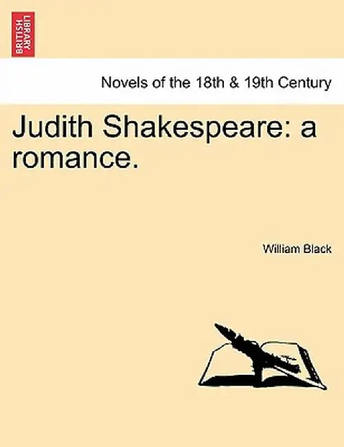 Judith Shakespeare: A Romance. by William Black