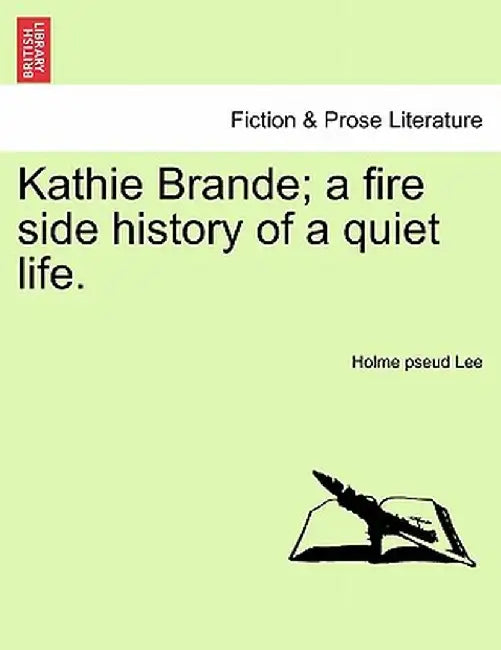 Kathie Brande; A Fire Side History of a Quiet Life. by Holme Lee