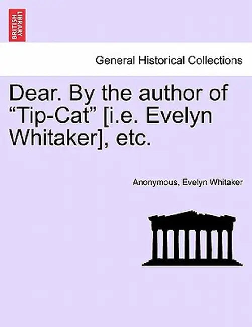 Dear. by the Author of "Tip-Cat" [I.E. Evelyn Whitaker], Etc. by Anonymous