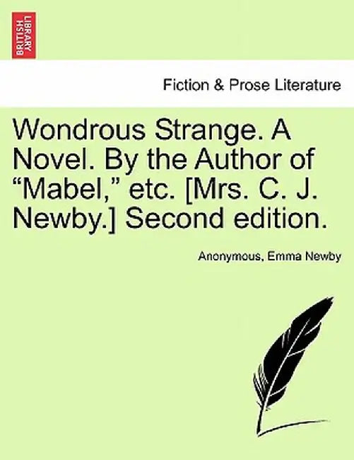 Wondrous Strange. a Novel. by the Author of "Mabel," Etc. [Mrs. C. J. Newby.] Second Edition. by Anonymous