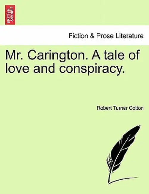 Mr. Carington. a Tale of Love and Conspiracy. by Robert Turner Cotton