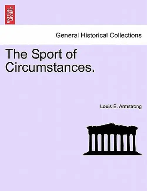The Sport of Circumstances. by Louis E. Armstrong