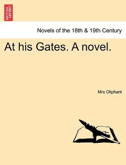 At His Gates. a Novel. by Margaret Wilson Oliphant