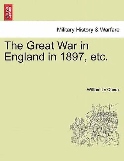 The Great War in England in 1897, Etc. by William Le Queux