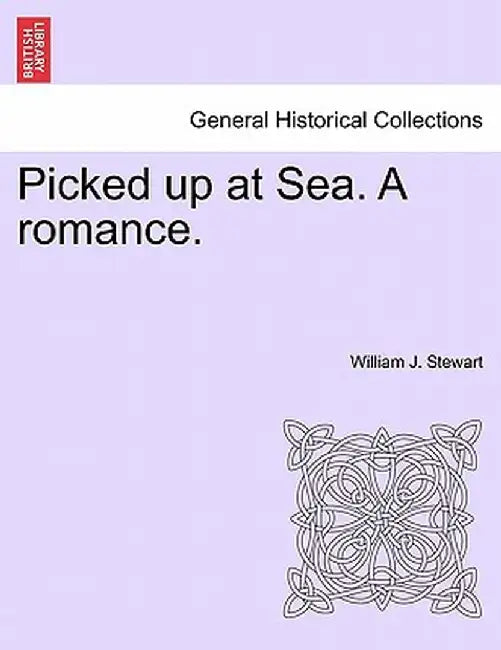 Picked Up at Sea. a Romance. by William J. Stewart