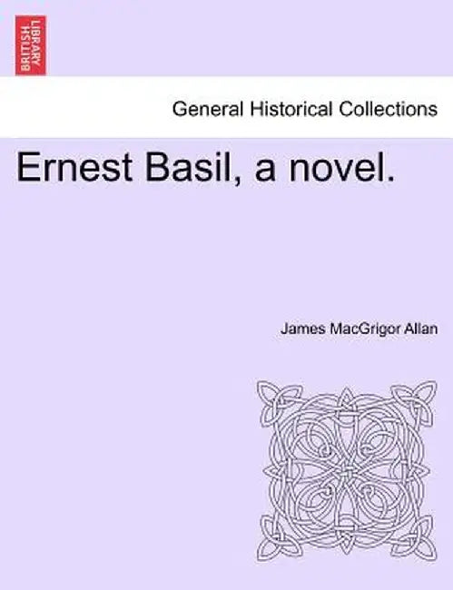 Ernest Basil, a Novel. by James Macgrigor Allan