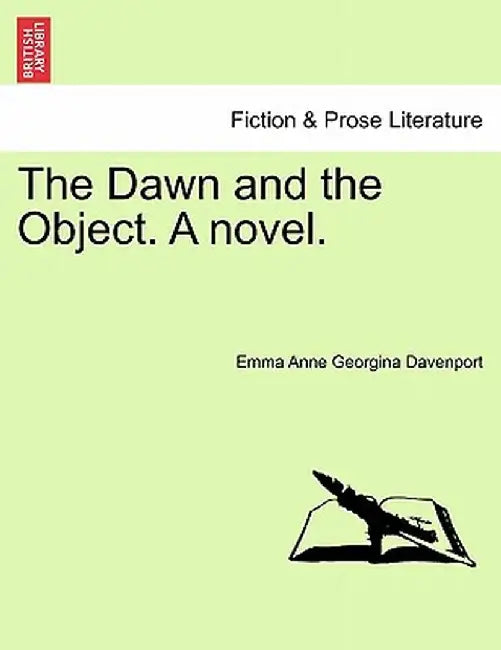 The Dawn and the Object. a Novel. by Emma Anne Georgina Davenport