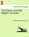 The Dawn and the Object. a Novel. by Emma Anne Georgina Davenport