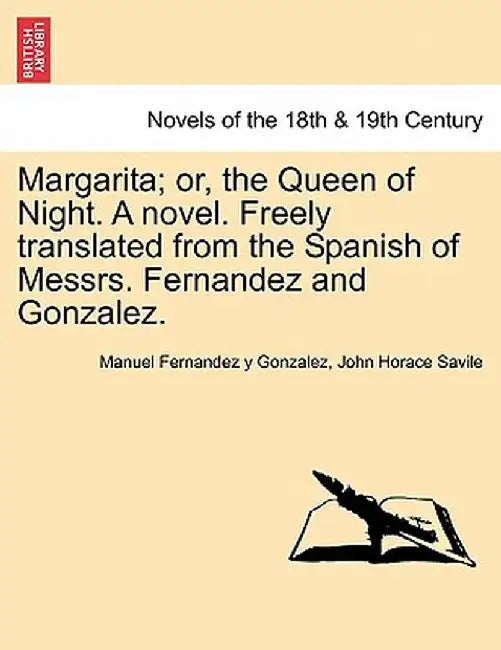 Margarita; Or, the Queen of Night. a Novel. Freely Translated from the Spanish of Messrs. Fernandez and Gonzalez. by Manuel Fernandez y. Gonzalez