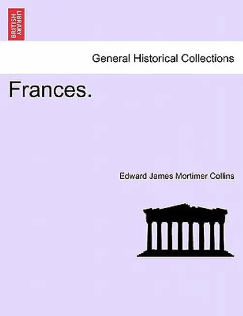Frances. by Edward James Mortimer Collins