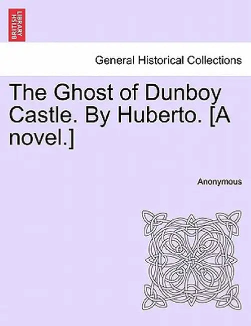 The Ghost of Dunboy Castle. by Huberto. [A Novel.] Vol. II by Anonymous