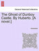 The Ghost of Dunboy Castle. by Huberto. [A Novel.] Vol. II by Anonymous