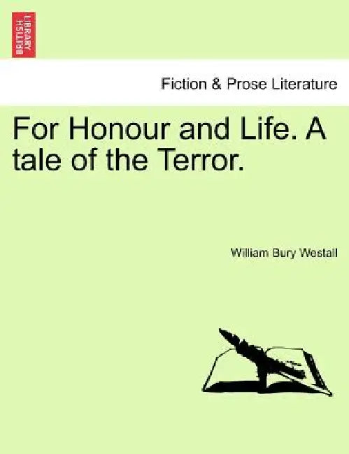 For Honour and Life. a Tale of the Terror. by William Bury Westall