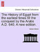 The History of Egypt from the earliest times till the conquest by the Arabs A.D. 640. A new edition. by Samuel Sharpe