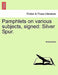 Pamphlets on Various Subjects, Signed: Silver Spur. by Anonymous