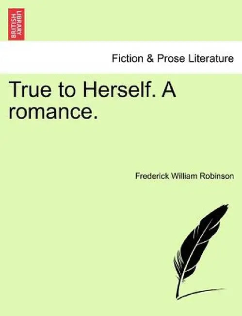 True to Herself. a Romance. by Frederick William Robinson