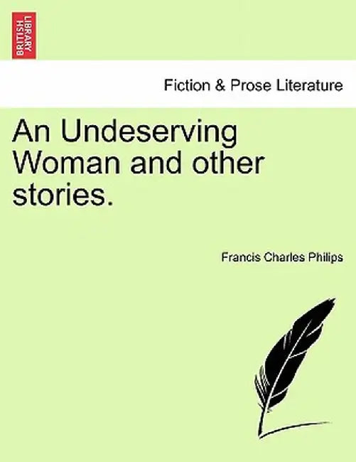 An Undeserving Woman and Other Stories. by Francis Charles Philips