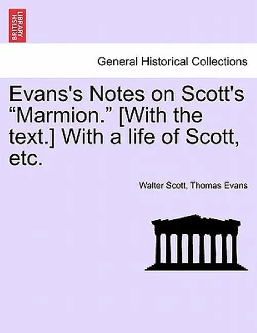Evans's Notes on Scott's Marmion. [With the Text.] with a Life of Scott, Etc. by Walter Scott