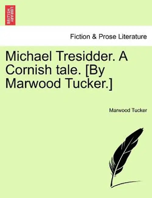 Michael Tresidder. a Cornish Tale. [By Marwood Tucker.] by Marwood Tucker