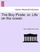 The Boy Pirate; Or, Life on the Ocean. by Anonymous, Irving Lyons