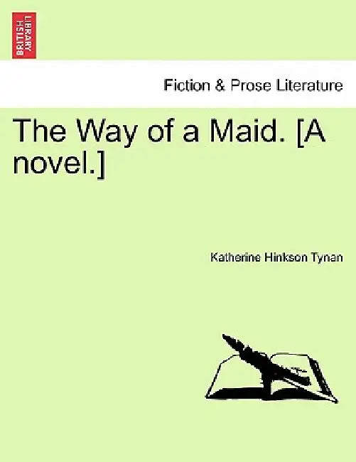 The Way of a Maid. [A Novel.] by Katherine Hinkson Tynan