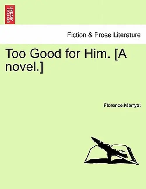 Too Good for Him. [A Novel.] by Florence Marryat