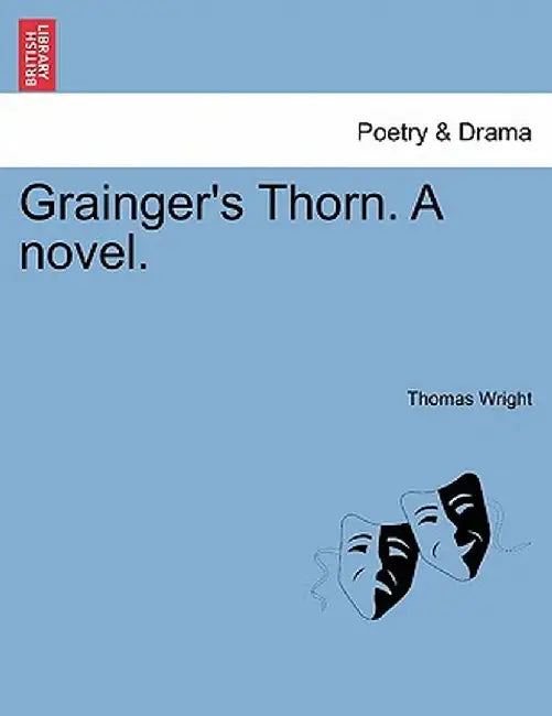 Grainger's Thorn. a Novel. by Thomas Wright