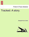 Tracked. a Story. by Margaret Anne Curtois